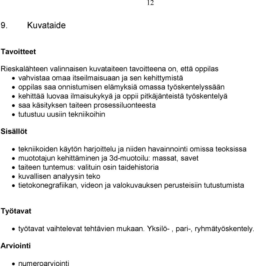 käytön harjoittelu ja niiden havainnointi omissa teoksissa muototajun kehittäminen ja 3d-muotoilu: massat, savet taiteen tuntemus: valituin osin taidehistoria kuvallisen