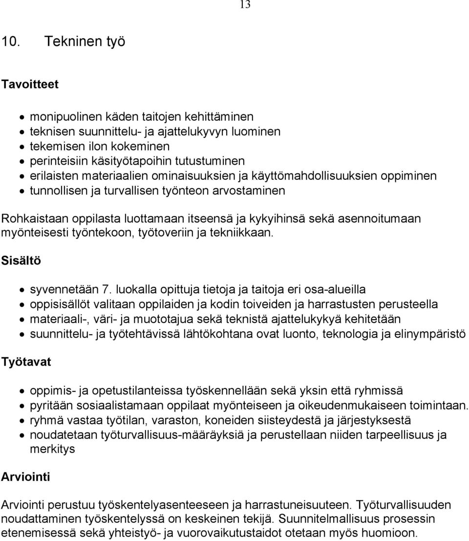 ominaisuuksien ja käyttömahdollisuuksien oppiminen tunnollisen ja turvallisen työnteon arvostaminen Rohkaistaan oppilasta luottamaan itseensä ja kykyihinsä sekä asennoitumaan myönteisesti työntekoon,