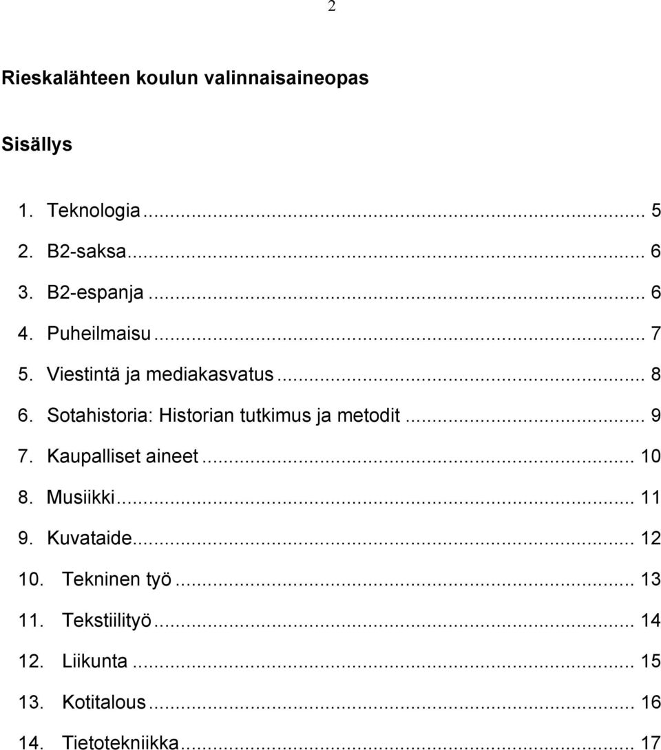 Sotahistoria: Historian tutkimus ja metodit... 9 7. Kaupalliset aineet... 10 8. Musiikki... 11 9.