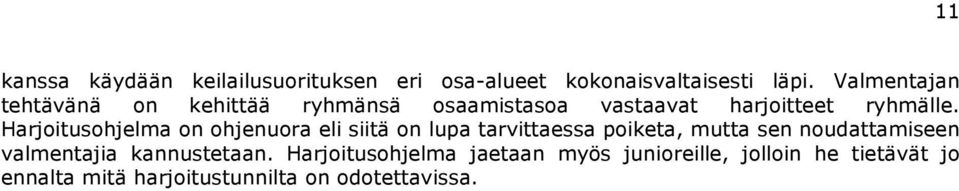 Harjoitusohjelma on ohjenuora eli siitä on lupa tarvittaessa poiketa, mutta sen noudattamiseen