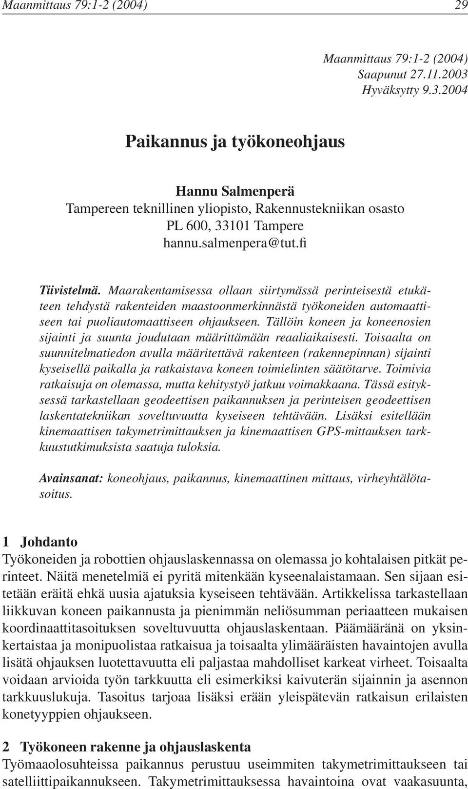 Maarakentamisessa ollaan siirtymässä perinteisestä etukäteen tehdystä rakenteiden maastoonmerkinnästä työkoneiden automaattiseen tai puoliautomaattiseen ohjaukseen.