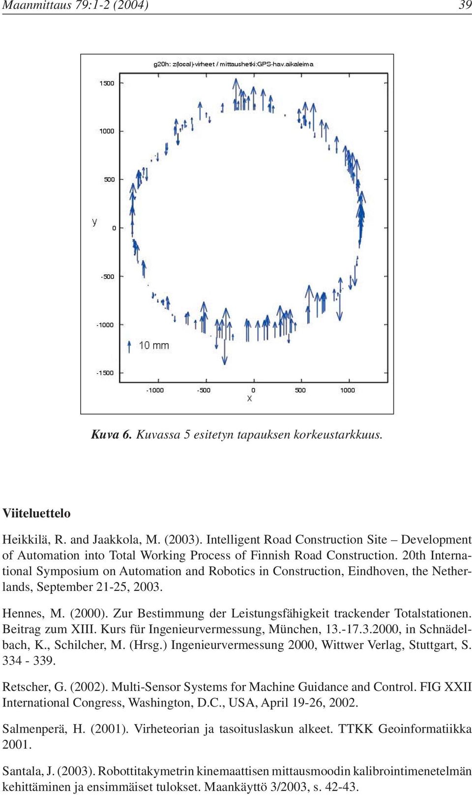 20th International Symposium on Automation and Robotics in Construction, Eindhoven, the Netherlands, September 21-25, 2003. Hennes, M. (2000).