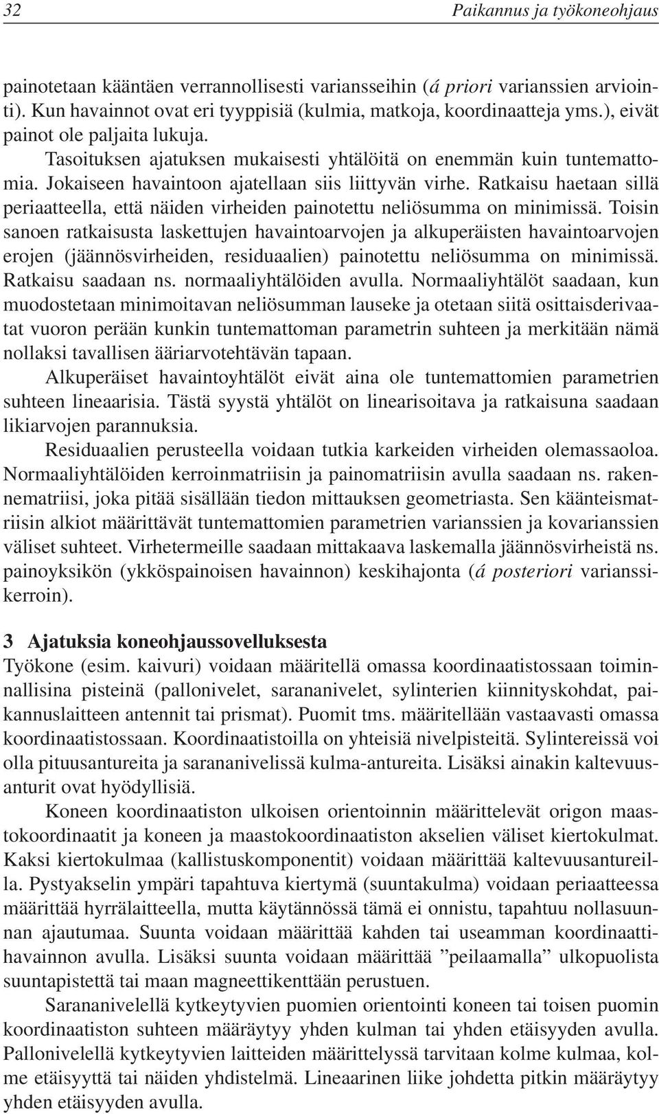 Ratkaisu haetaan sillä periaatteella, että näiden virheiden painotettu neliösumma on minimissä.