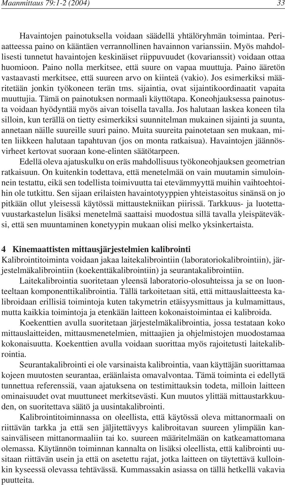 Paino ääretön vastaavasti merkitsee, että suureen arvo on kiinteä (vakio). Jos esimerkiksi määritetään jonkin työkoneen terän tms. sijaintia, ovat sijaintikoordinaatit vapaita muuttujia.