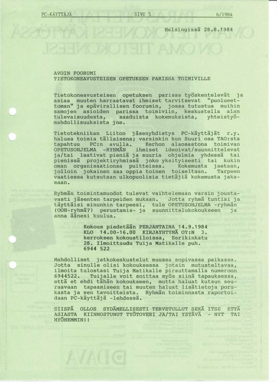 8.1984 AVOIN FOORUMI TIETOKONEAVUSTEISEN OPETUKSEN PARISSA TOIMIVILLE Tietokoneavusteisen opetuksen parissa tyoskentelevat ja asiaa muuten harrastavat ihmiset tarvitsevat "puolueettoman" ja