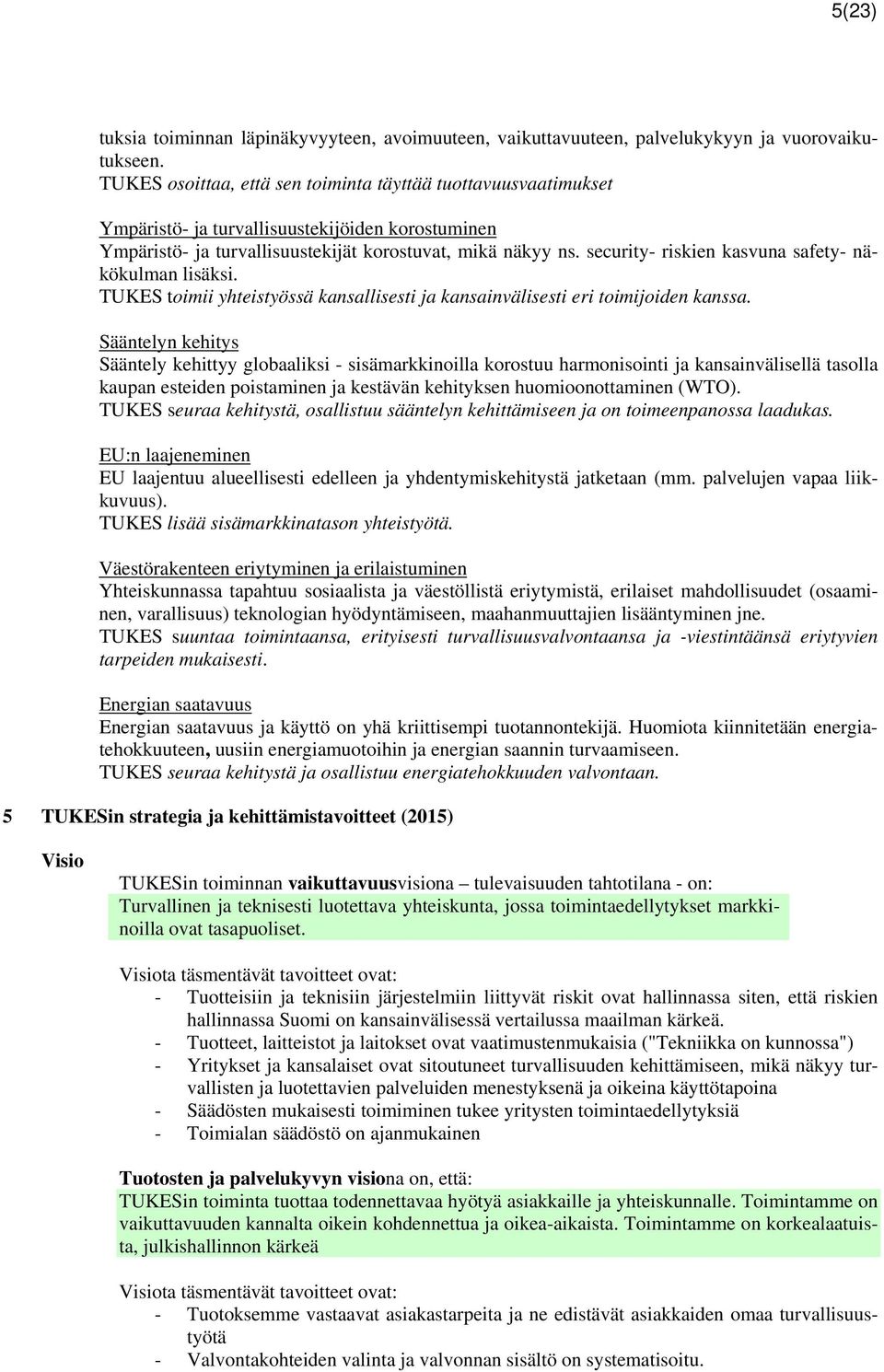 security- riskien kasvuna safety- näkökulman lisäksi. TUKES toimii yhteistyössä kansallisesti ja kansainvälisesti eri toimijoiden kanssa.