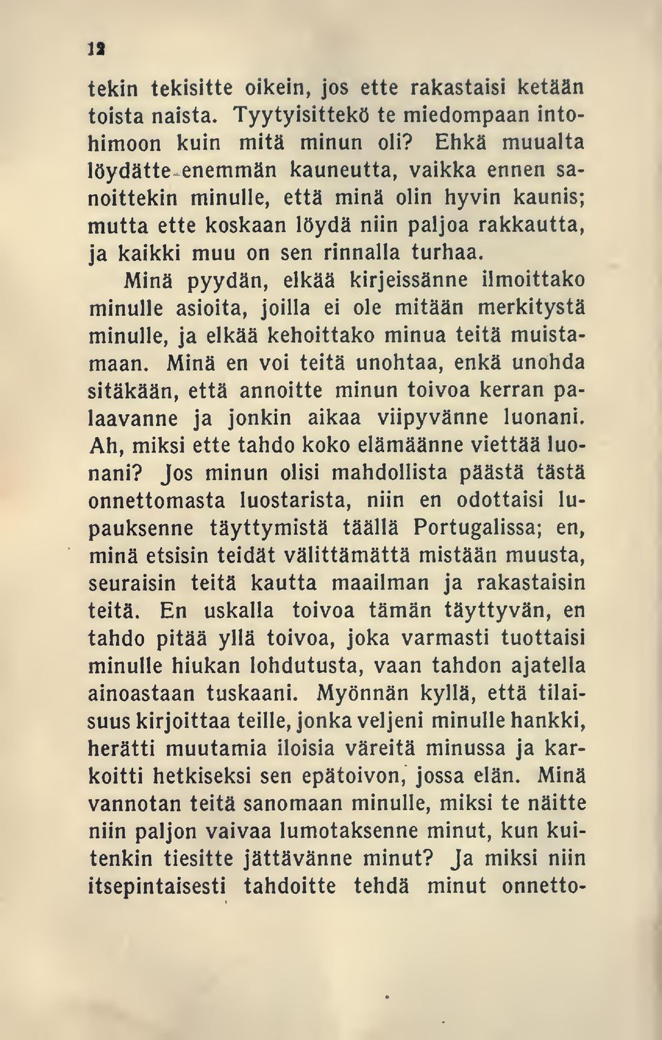 Minä pyydän, elkää kirjeissänne ilmoittako minulle asioita, joilla ei ole mitään merkitystä minulle, ja elkää kehoittako minua teitä muistamaan.