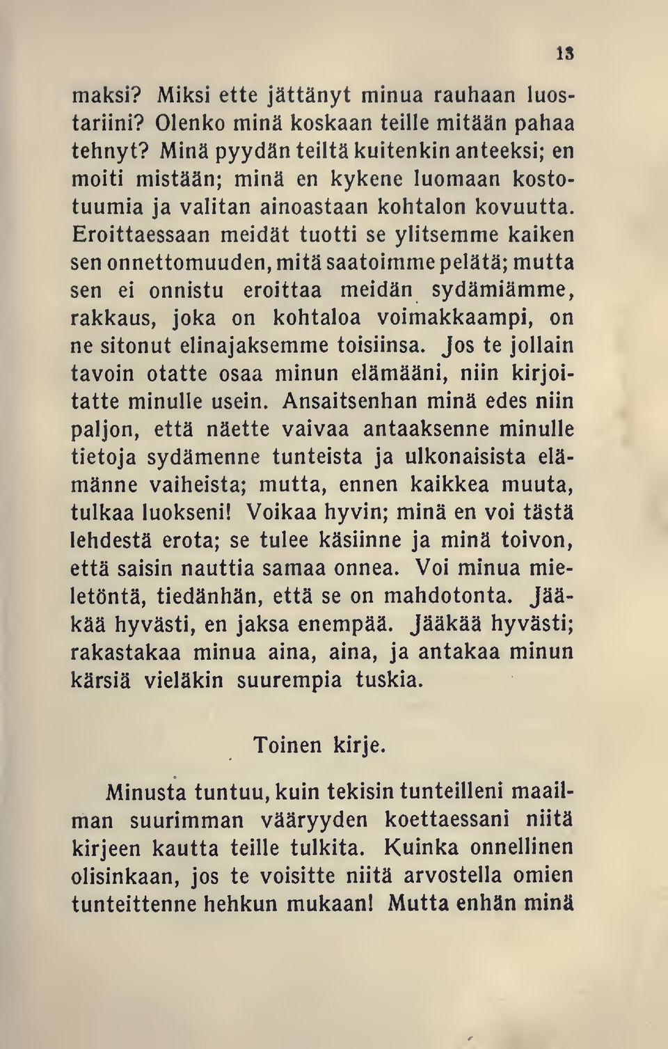 Eroittaessaan meidät tuotti se ylitsemme kaiken sen onnettomuuden, mitä saatoimme pelätä; mutta sen ei onnistu eroittaa meidän sydämiämme, rakkaus, joka on kohtaloa voimakkaampi, on ne sitonut