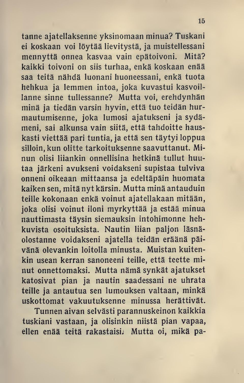 Mutta voi, erehdynhän minä ja tiedän varsin hyvin, että tuo teidän hurmautumisenne, joka lumosi ajatukseni ja sydämeni, sai alkunsa vain siitä, että tahdoitte hauskasti viettää pari tuntia, ja että