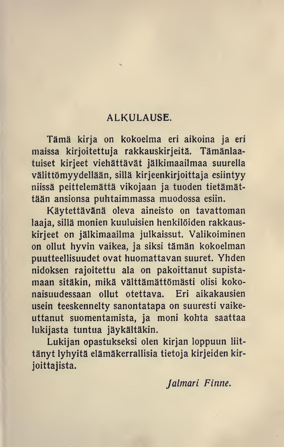 esiin. Käytettävänä oleva aineisto on tavattoman laaja, sillä monien kuuluisien henkilöiden rakkauskirjeet on jälkimaailma julkaissut.