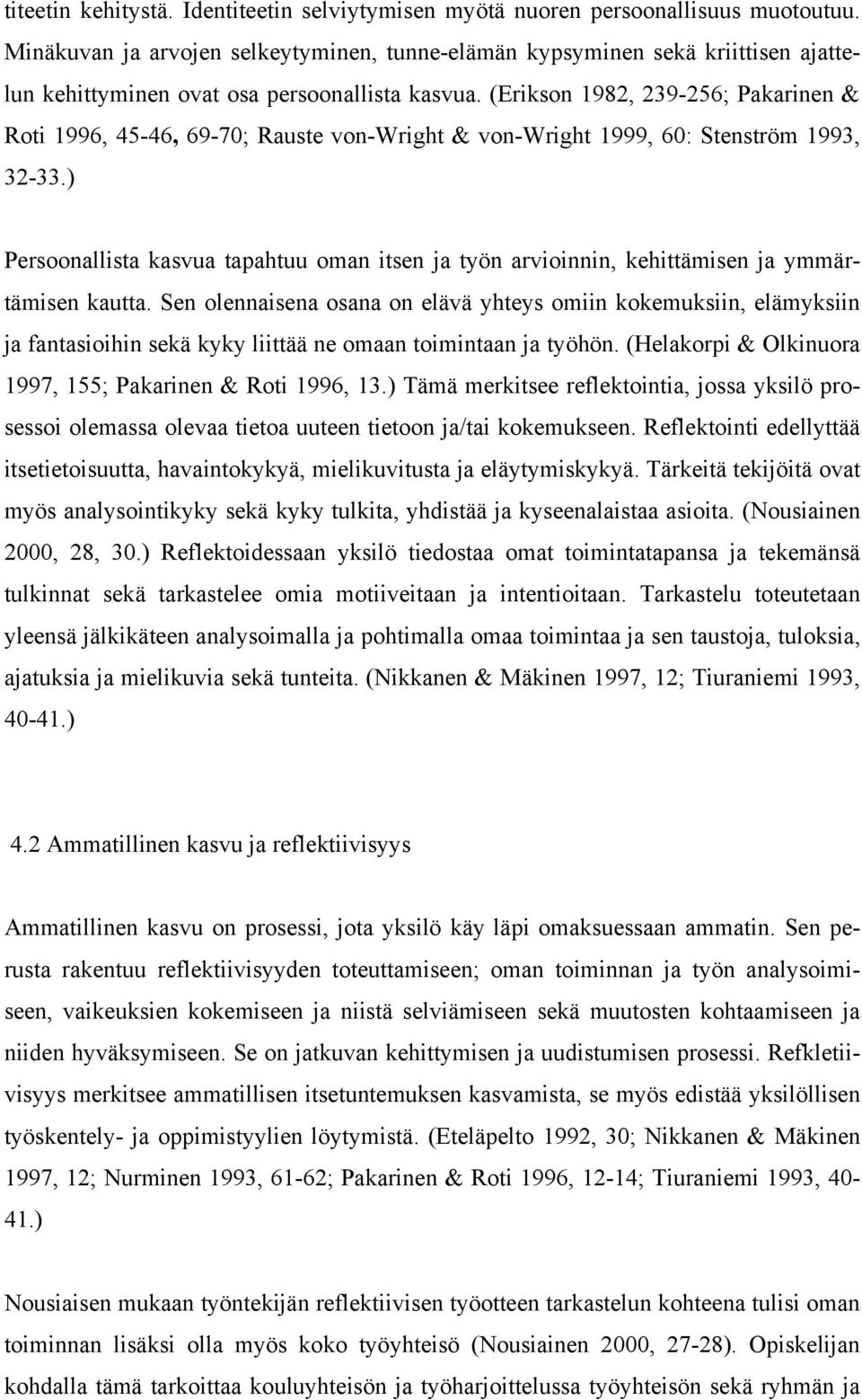 (Erikson 1982, 239-256; Pakarinen & Roti 1996, 45-46, 69-70; Rauste von-wright & von-wright 1999, 60: Stenström 1993, 32-33.