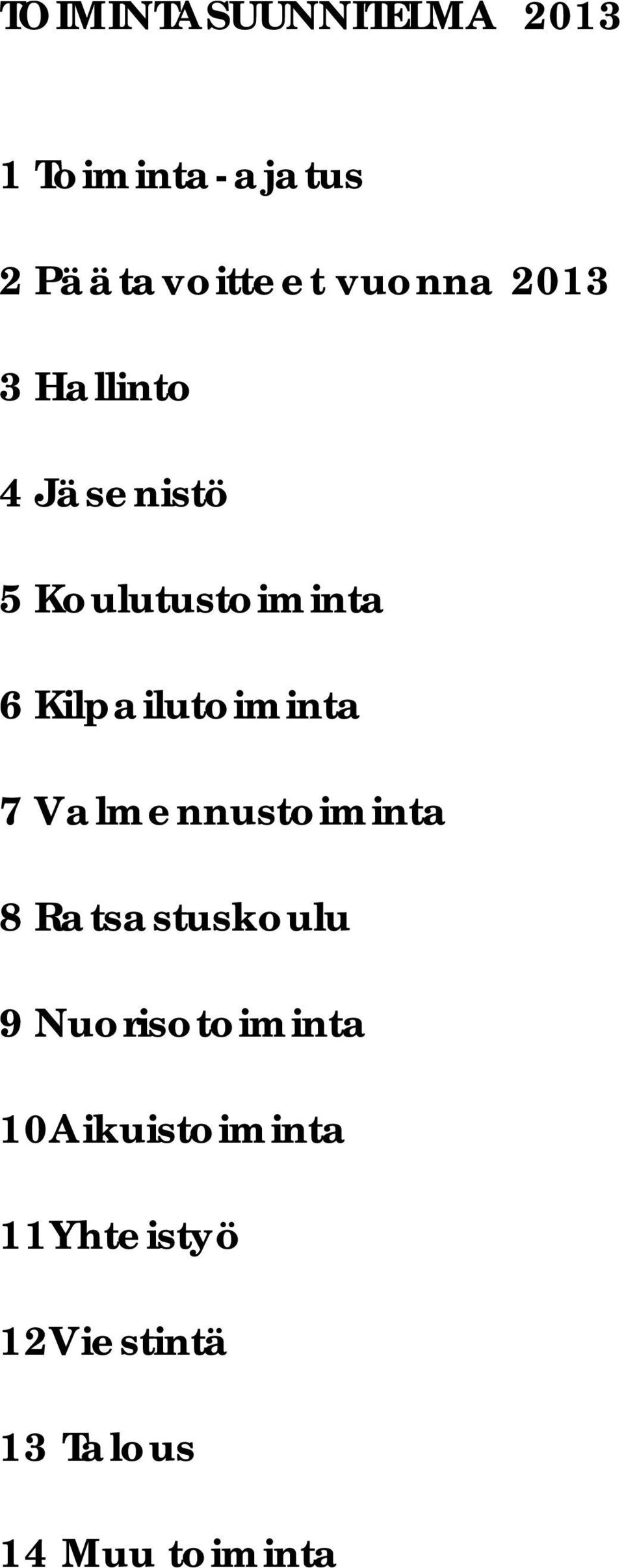 Kilpailutoiminta 7 Valmennustoiminta 8 Ratsastuskoulu 9