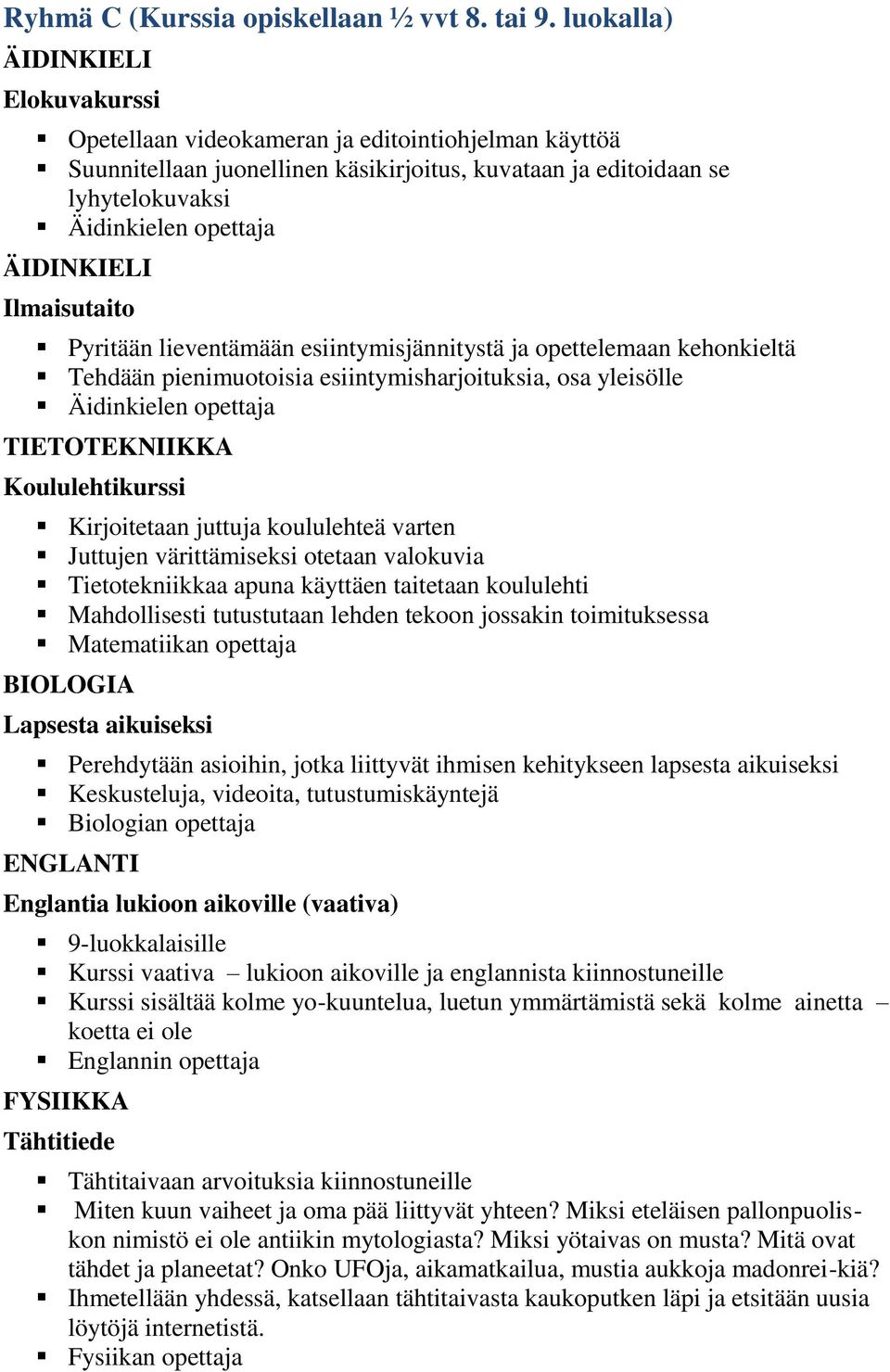 ÄIDINKIELI Ilmaisutaito Pyritään lieventämään esiintymisjännitystä ja opettelemaan kehonkieltä Tehdään pienimuotoisia esiintymisharjoituksia, osa yleisölle Äidinkielen opettaja TIETOTEKNIIKKA