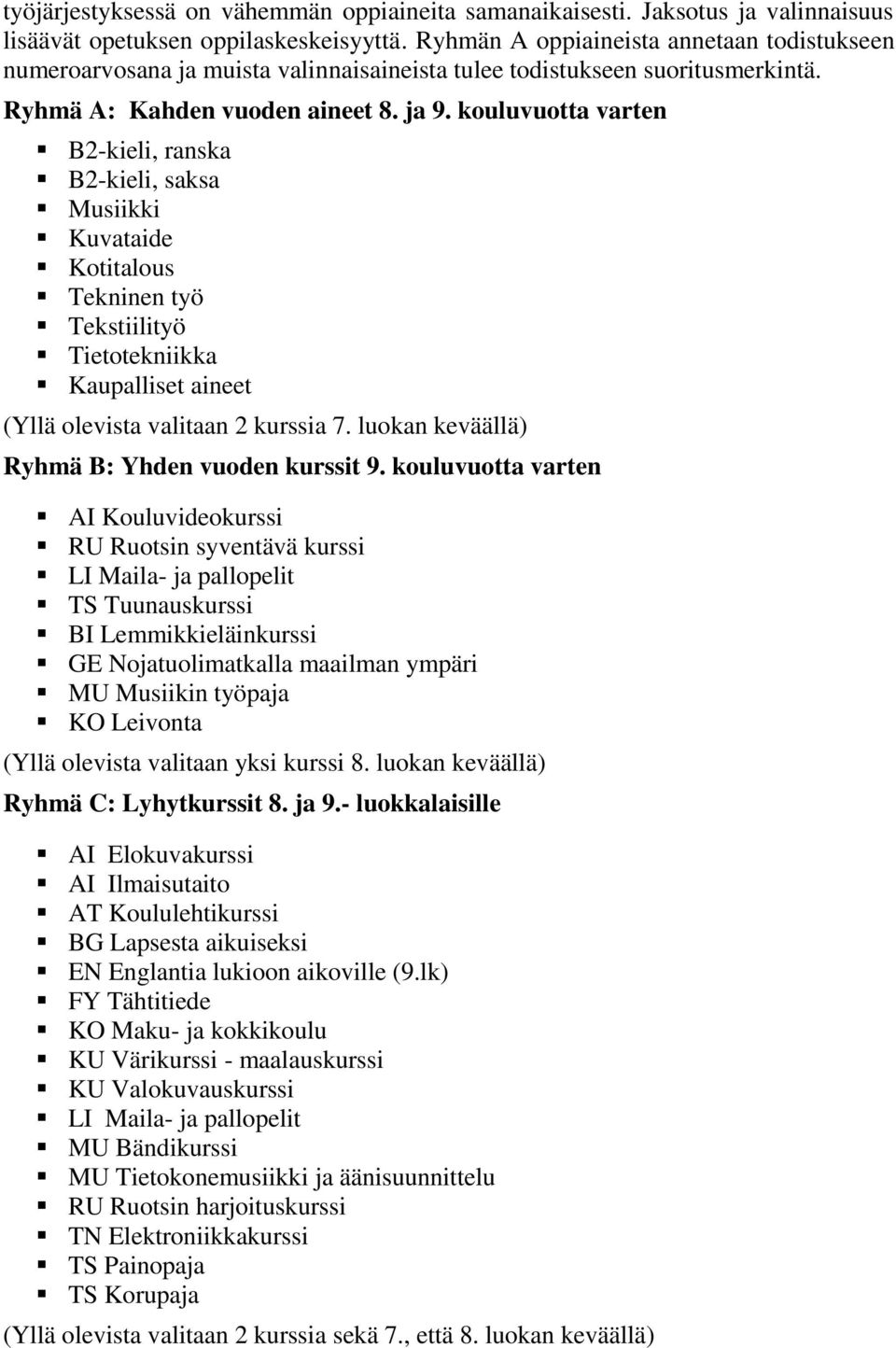 kouluvuotta varten B2-kieli, ranska B2-kieli, saksa Musiikki Kuvataide Kotitalous Tekninen työ Tekstiilityö Tietotekniikka Kaupalliset aineet (Yllä olevista valitaan 2 kurssia 7.