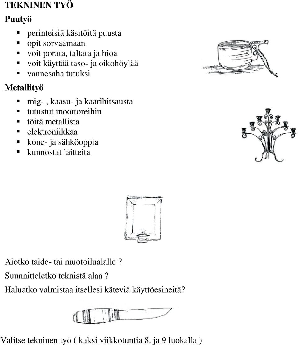 elektroniikkaa kone- ja sähköoppia kunnostat laitteita Aiotko taide- tai muotoilualalle?