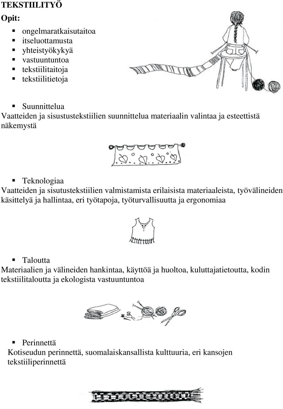 materiaaleista, työvälineiden käsittelyä ja hallintaa, eri työtapoja, työturvallisuutta ja ergonomiaa Taloutta Materiaalien ja välineiden hankintaa, käyttöä ja