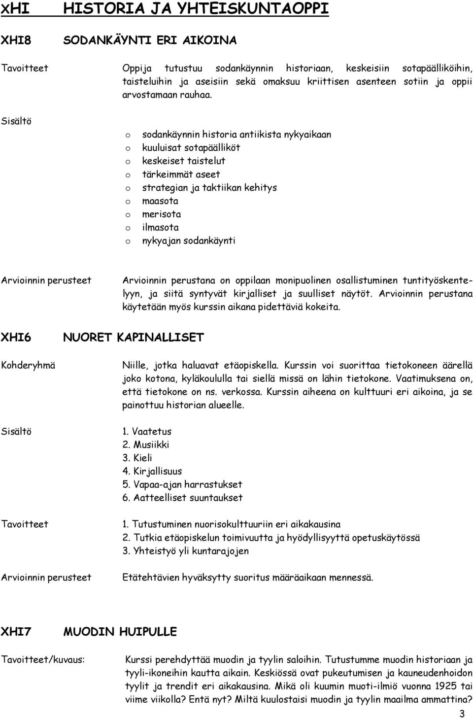 sdankäynnin histria antiikista nykyaikaan kuuluisat stapäälliköt keskeiset taistelut tärkeimmät aseet strategian ja taktiikan kehitys maasta merista ilmasta nykyajan sdankäynti Arviinnin perustana n