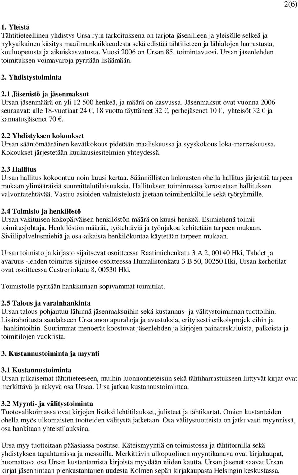 kouluopetusta ja aikuiskasvatusta. Vuosi 2006 on Ursan 85. toimintavuosi. Ursan jäsenlehden toimituksen voimavaroja pyritään lisäämään. 2. Yhdistystoiminta 2.