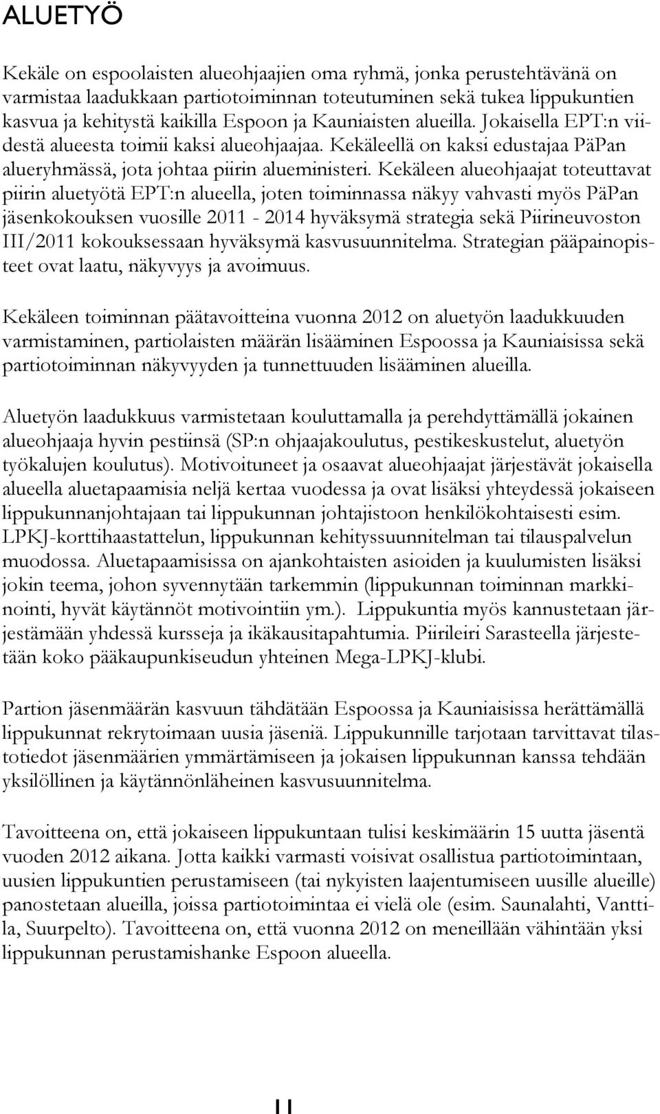 Kekäleen alueohjaajat toteuttavat piirin aluetyötä EPT:n alueella, joten toiminnassa näkyy vahvasti myös PäPan jäsenkokouksen vuosille 2011-2014 hyväksymä strategia sekä Piirineuvoston III/2011