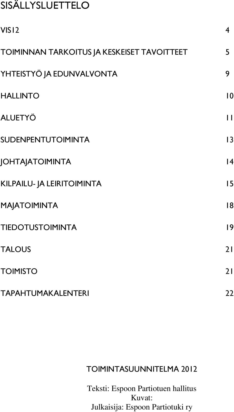 LEIRITOIMINTA 15 MAJATOIMINTA 18 TIEDOTUSTOIMINTA 19 TALOUS 21 TOIMISTO 21 TAPAHTUMAKALENTERI