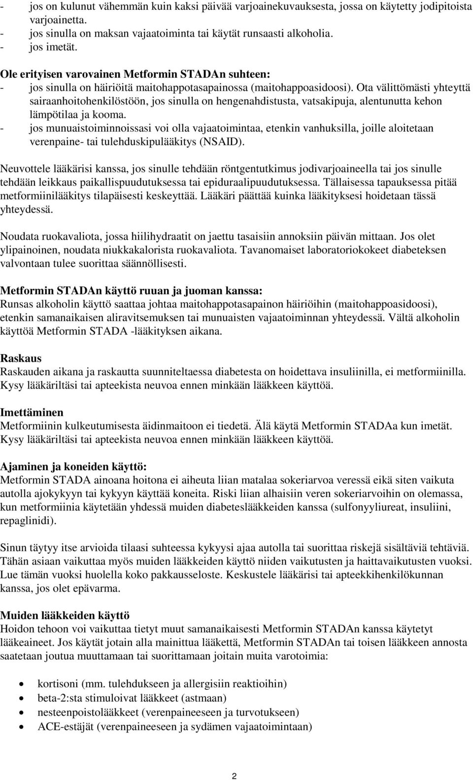 Ota välittömästi yhteyttä sairaanhoitohenkilöstöön, jos sinulla on hengenahdistusta, vatsakipuja, alentunutta kehon lämpötilaa ja kooma.