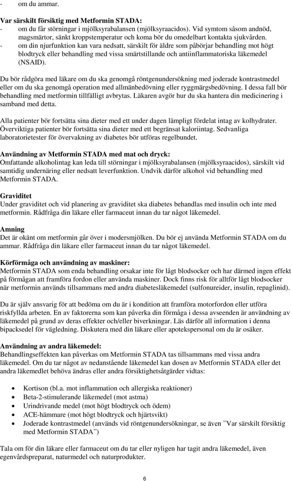 - om din njurfunktion kan vara nedsatt, särskilt för äldre som påbörjar behandling mot högt blodtryck eller behandling med vissa smärtstillande och antiinflammatoriska läkemedel (NSAID).