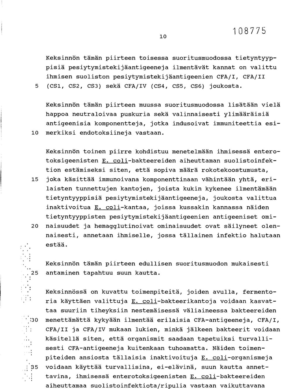 Keksinnön tämän piirteen muussa suoritusmuodossa lisätään vielä happoa neutraloivaa puskuria sekä valinnaisesti ylimääräisiä antigeenisia komponentteja, jotka indusoivat immuniteettia esi- 10