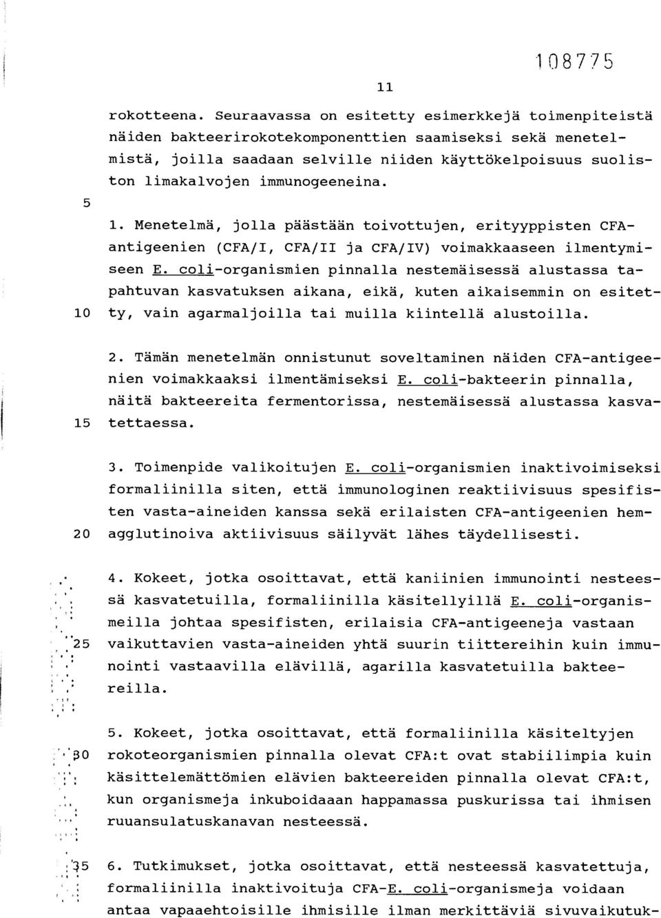 immunogeeneina. 5 1. Menetelmä, jolla päästään toivottujen, erityyppisten CFAantigeenien (CFA/I, CFA/II ja CFA/IV) voimakkaaseen ilmentymiseen E.