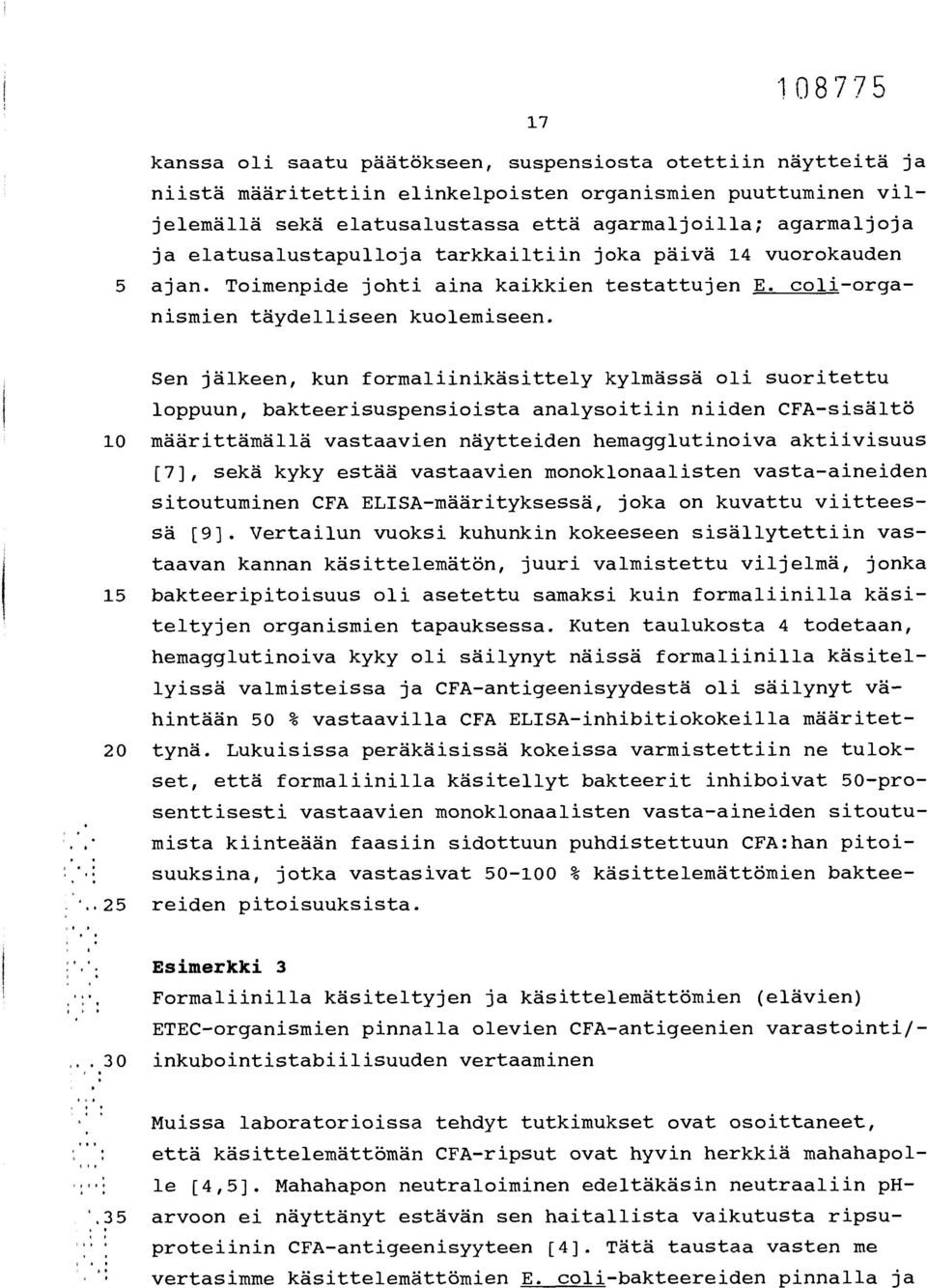 Sen jälkeen, kun formaliinikäsittely kylmässä oli suoritettu loppuun, bakteerisuspensioista analysoitiin niiden CFA-sisältö 10 määrittämällä vastaavien näytteiden hemagglutinoiva aktiivisuus [7],