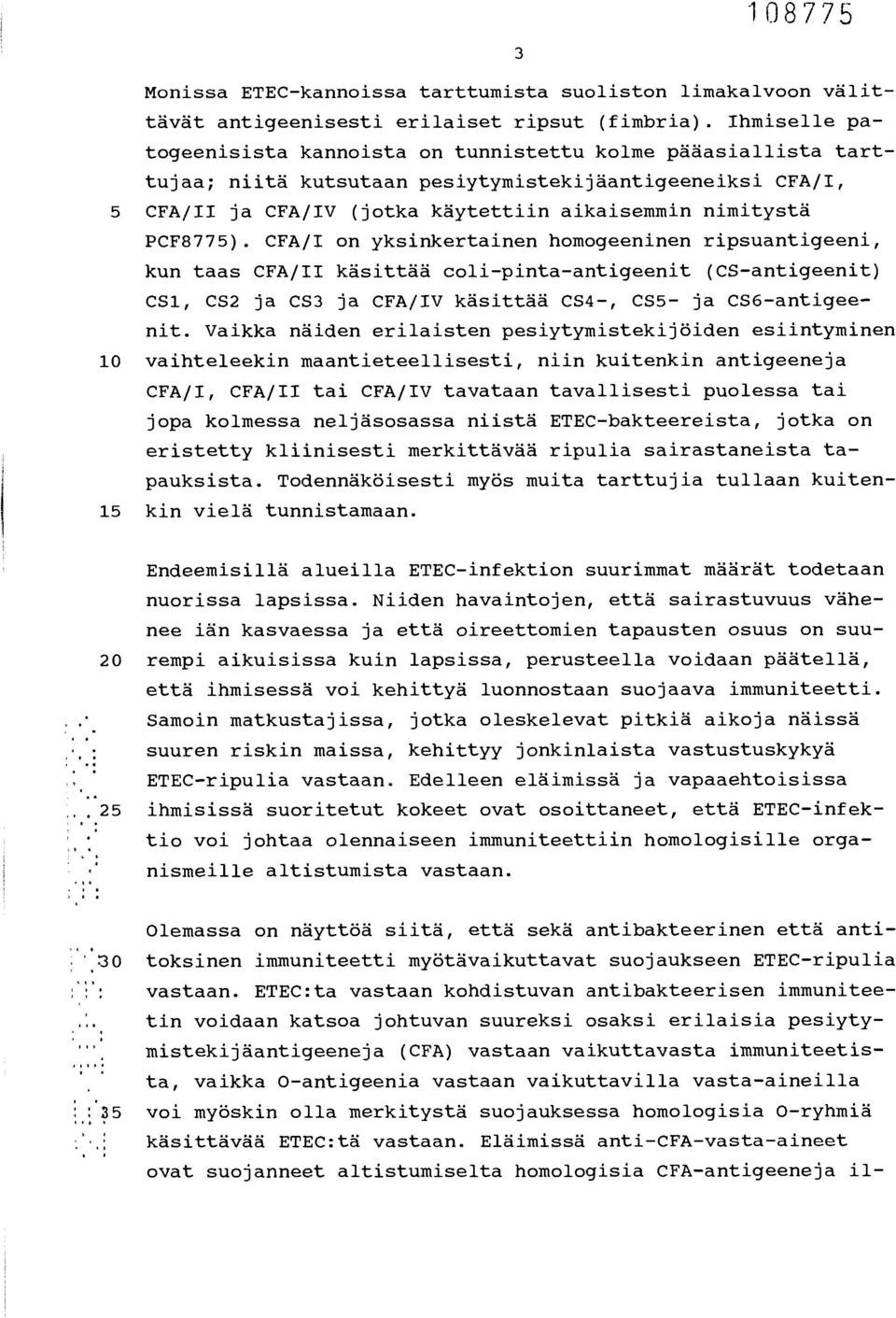 PCF8775). CFA/I on yksinkertainen homogeeninen ripsuantigeeni, kun taas CFA/II käsittää coli-pinta-antigeenit (CS-antigeenit) CS1, CS2 ja CS3 ja CFA/IV käsittää CS4-, CS5- ja CS6-antigeenit.