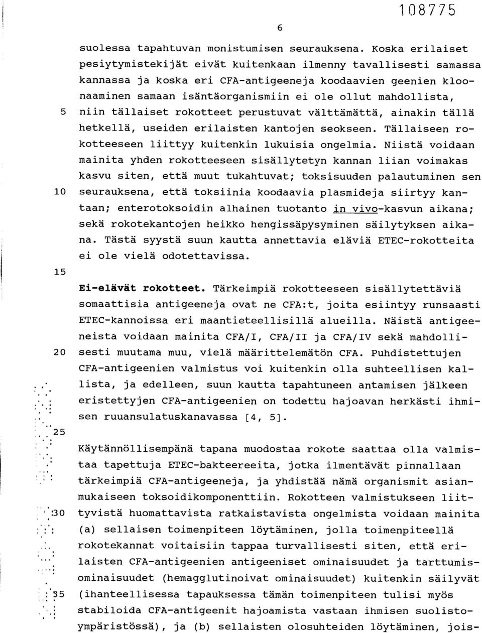 mandollista, 5 niin tällaiset rokotteet perustuvat välttämättä, ainakin tällä hetkellä, useiden erilaisten kantojen seokseen. Tällaiseen rokotteeseen liittyy kuitenkin lukuisia ongelmia.