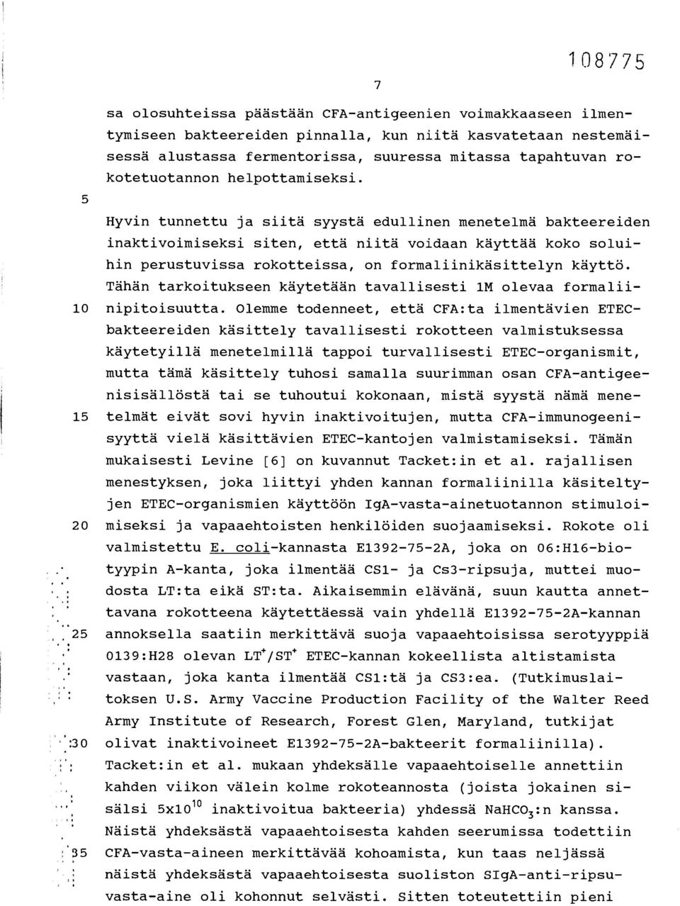 5 Hyvin tunnettu ja siitä syystä edullinen menetelmä bakteereiden inaktivoimiseksi siten, että niitä voidaan käyttää koko soluihin perustuvissa rokotteissa, on formaliinikäsittelyn käyttö.