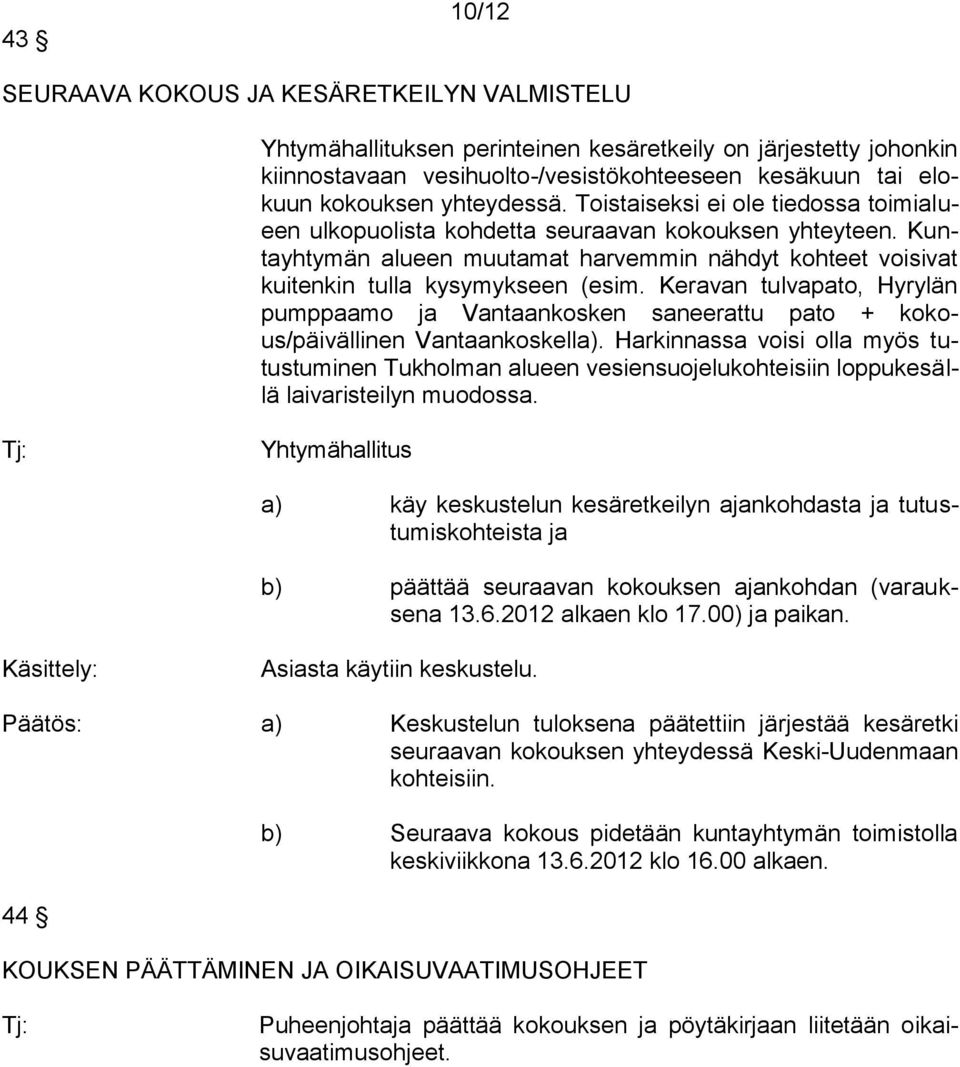 Kuntayhtymän alueen muutamat harvemmin nähdyt kohteet voisivat kuitenkin tulla kysymykseen (esim.