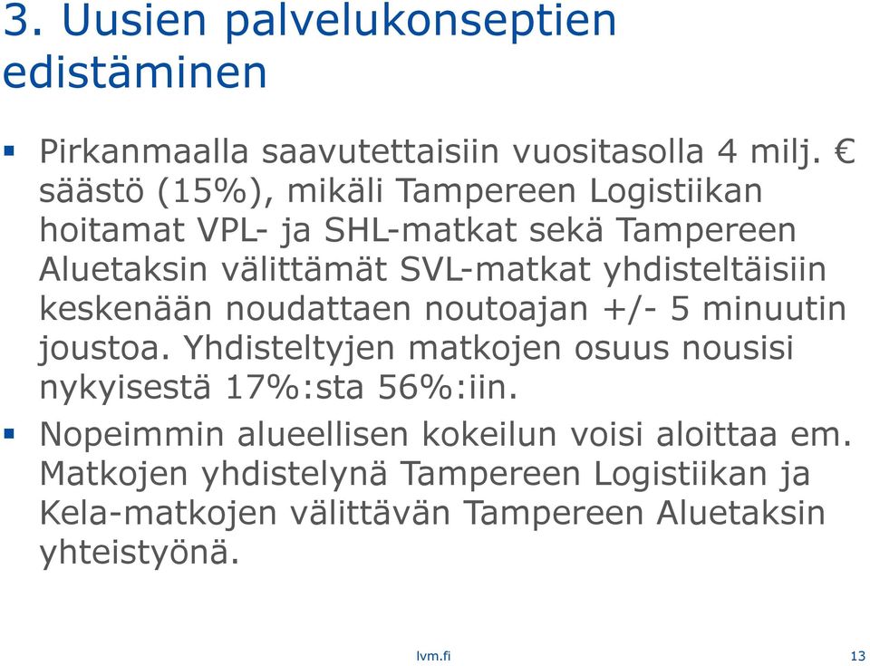 yhdisteltäisiin keskenään noudattaen noutoajan +/- 5 minuutin joustoa.