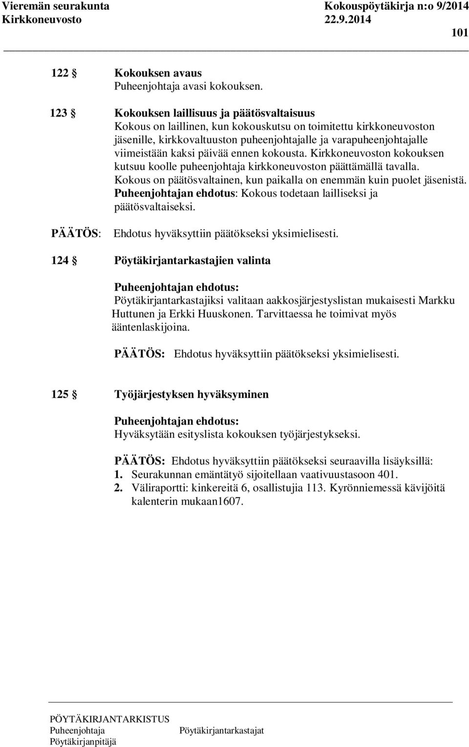 päivää ennen kokousta. Kirkkoneuvoston kokouksen kutsuu koolle puheenjohtaja kirkkoneuvoston päättämällä tavalla. Kokous on päätösvaltainen, kun paikalla on enemmän kuin puolet jäsenistä.