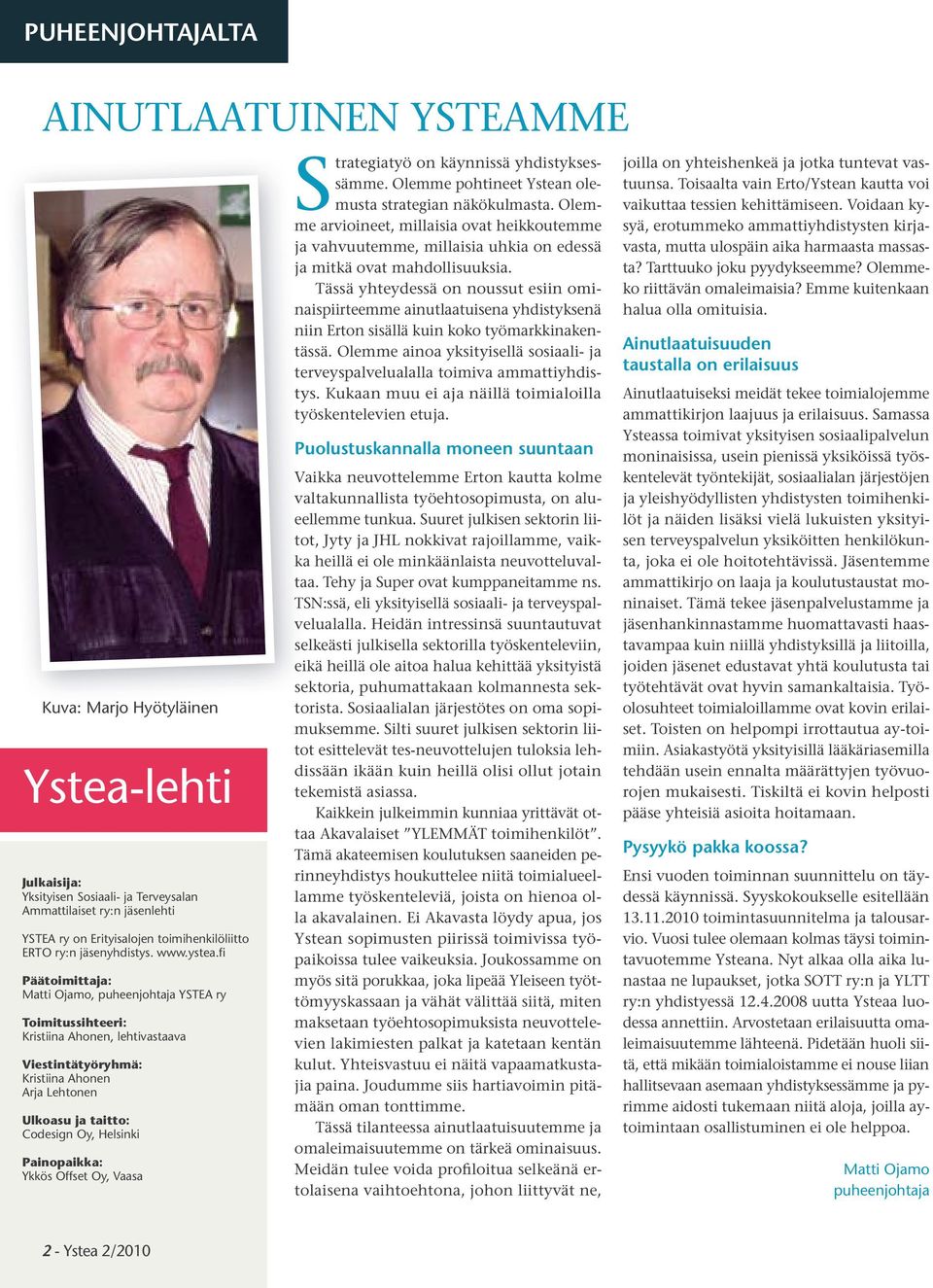 fi Päätoimittaja: Matti Ojamo, puheenjohtaja YSTEA ry Toimitussihteeri: Kristiina Ahonen, lehtivastaava Viestintätyöryhmä: Kristiina Ahonen Arja Lehtonen Ulkoasu ja taitto: Codesign Oy, Helsinki