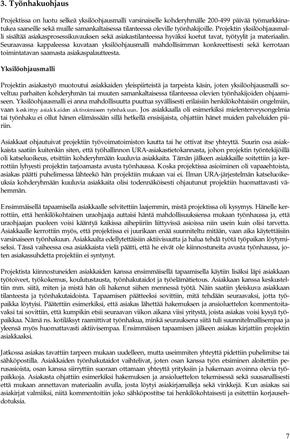 Seuraavassa kappaleessa kuvataan yksilöohjausmalli mahdollisimman konkreettisesti sekä kerrotaan toimintatavan saamasta asiakaspalautteesta.