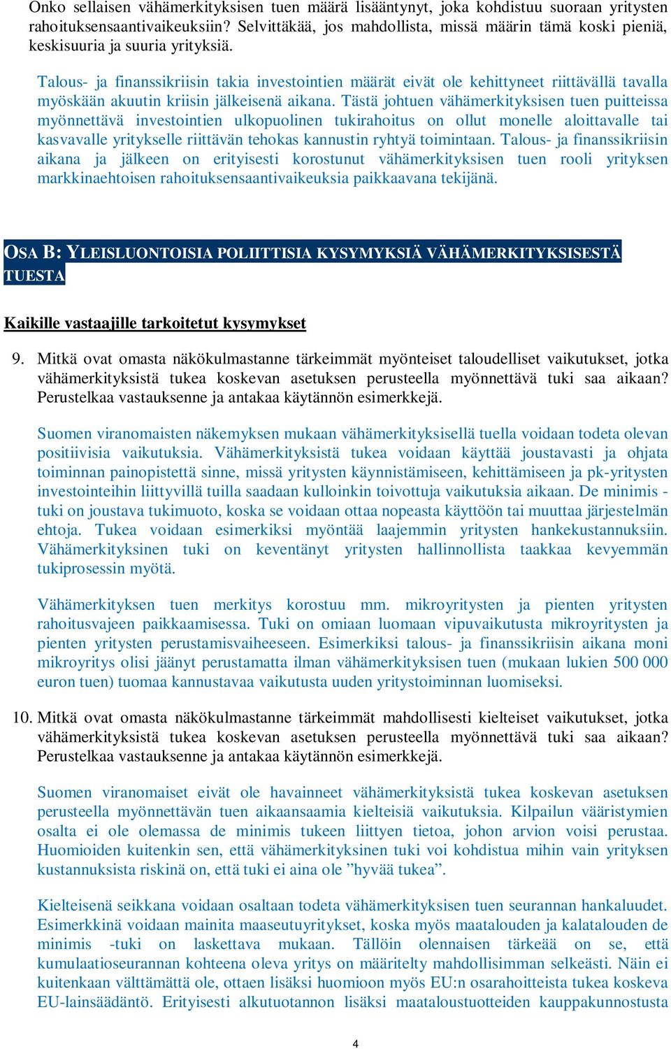 Talous- ja finanssikriisin takia investointien määrät eivät ole kehittyneet riittävällä tavalla myöskään akuutin kriisin jälkeisenä aikana.