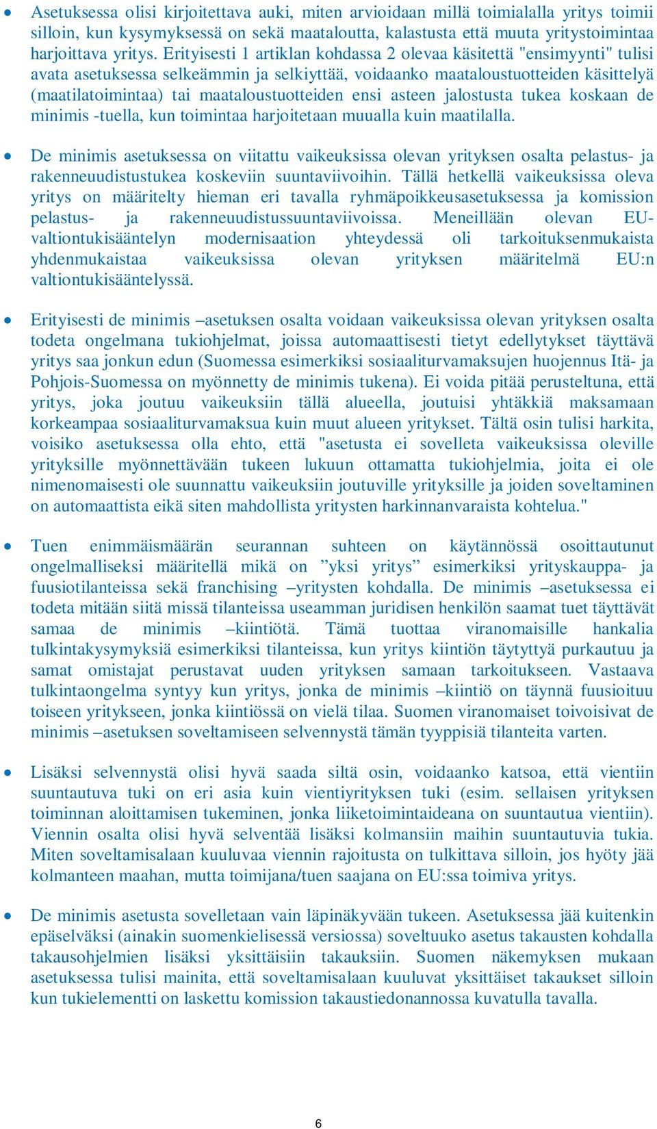 ensi asteen jalostusta tukea koskaan de minimis -tuella, kun toimintaa harjoitetaan muualla kuin maatilalla.