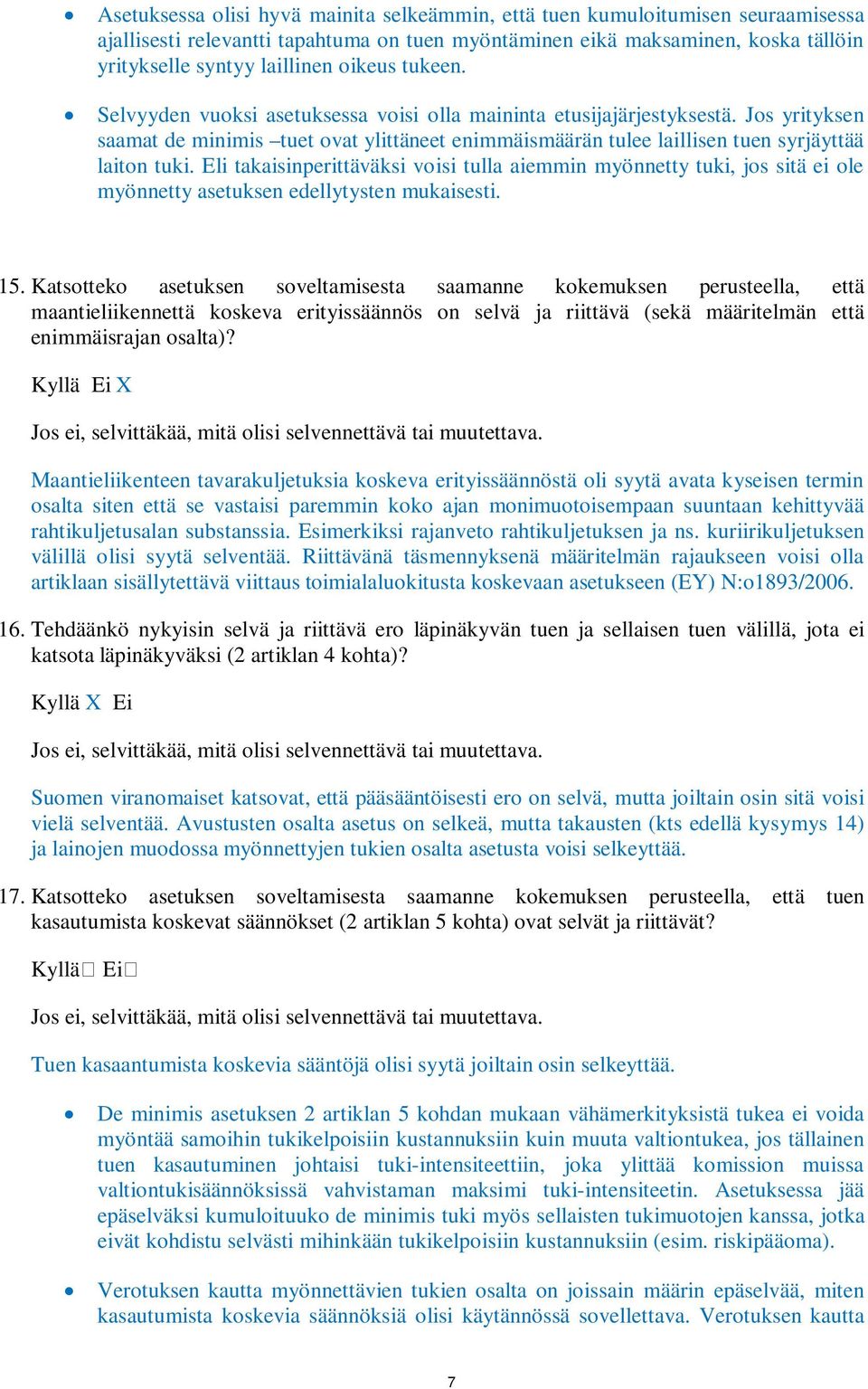 Eli takaisinperittäväksi voisi tulla aiemmin myönnetty tuki, jos sitä ei ole myönnetty asetuksen edellytysten mukaisesti. 15.