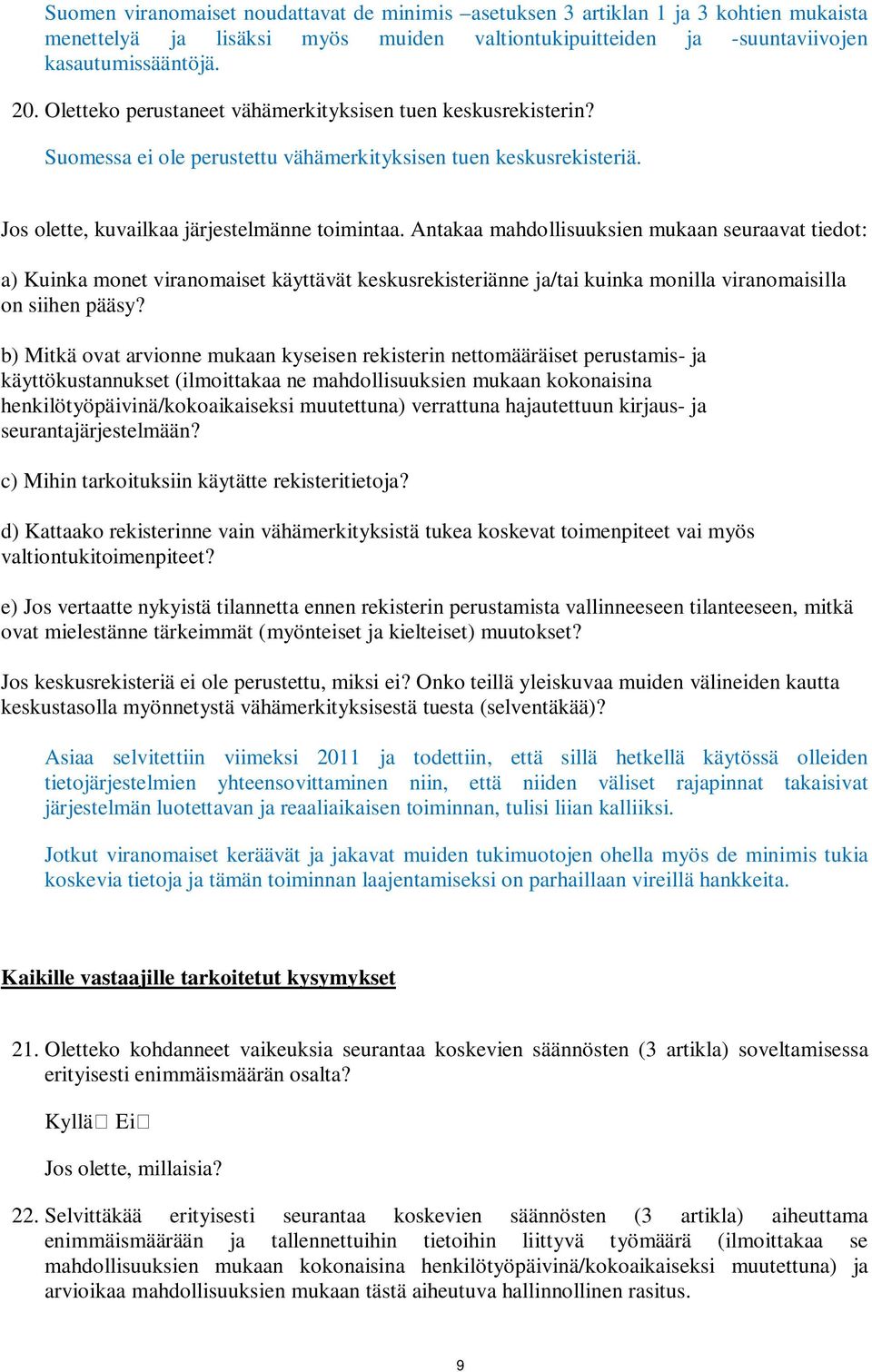 Antakaa mahdollisuuksien mukaan seuraavat tiedot: a) Kuinka monet viranomaiset käyttävät keskusrekisteriänne ja/tai kuinka monilla viranomaisilla on siihen pääsy?