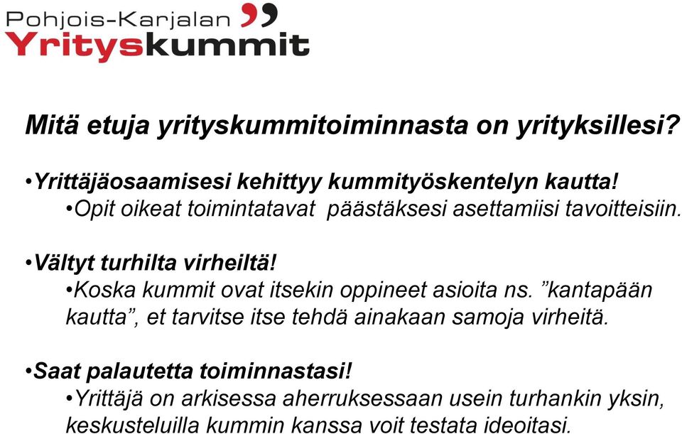 Koska kummit ovat itsekin oppineet asioita ns. kantapään kautta, et tarvitse itse tehdä ainakaan samoja virheitä.