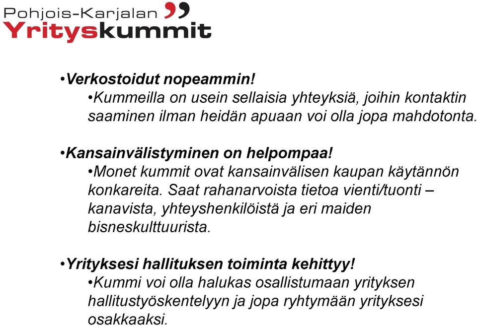 Kansainvälistyminen on helpompaa! Monet kummit ovat kansainvälisen kaupan käytännön konkareita.