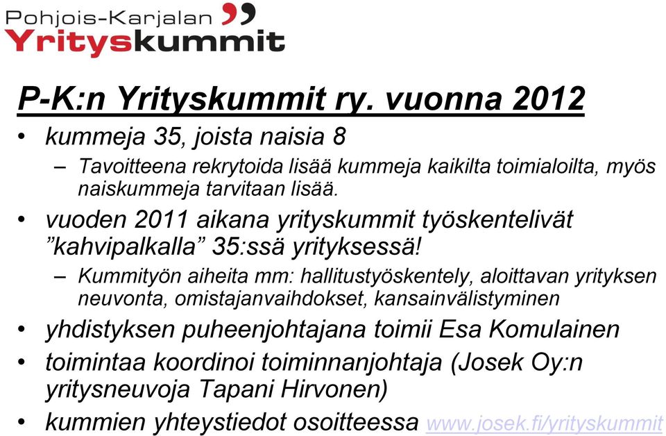 vuoden 2011 aikana yrityskummit työskentelivät kahvipalkalla 35:ssä yrityksessä!