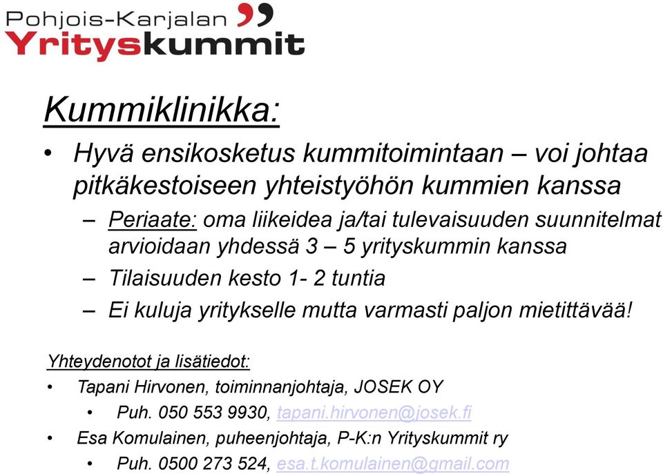 yritykselle mutta varmasti paljon mietittävää! Yhteydenotot ja lisätiedot: Tapani Hirvonen, toiminnanjohtaja, JOSEK OY Puh.