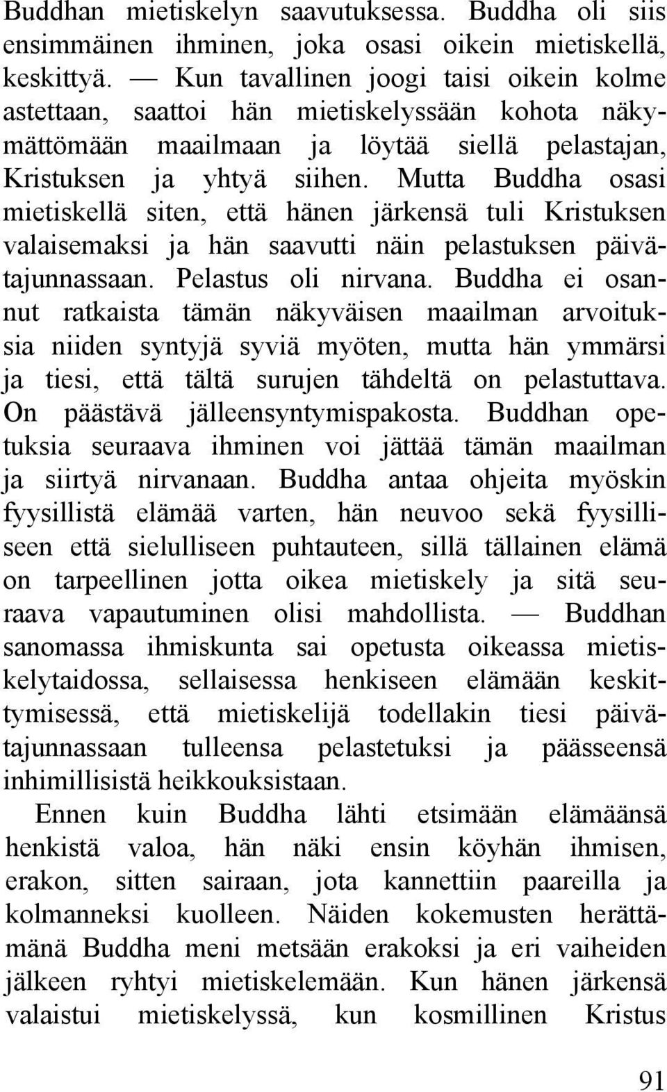 Mutta Buddha osasi mietiskellä siten, että hänen järkensä tuli Kristuksen valaisemaksi ja hän saavutti näin pelastuksen päivätajunnassaan. Pelastus oli nirvana.