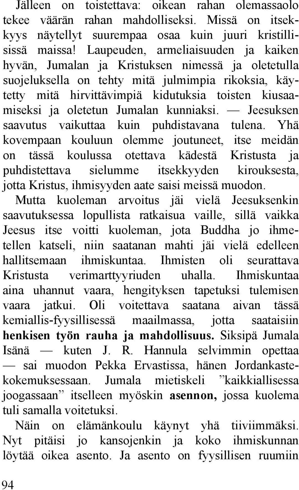 oletetun Jumalan kunniaksi. Jeesuksen saavutus vaikuttaa kuin puhdistavana tulena.