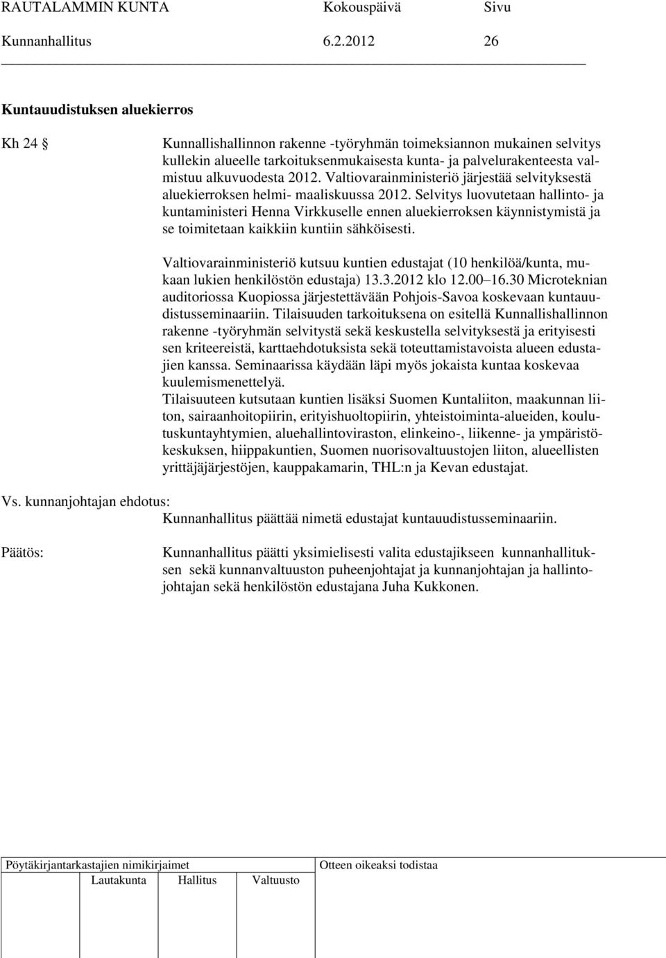 alkuvuodesta 2012. Valtiovarainministeriö järjestää selvityksestä aluekierroksen helmi- maaliskuussa 2012.