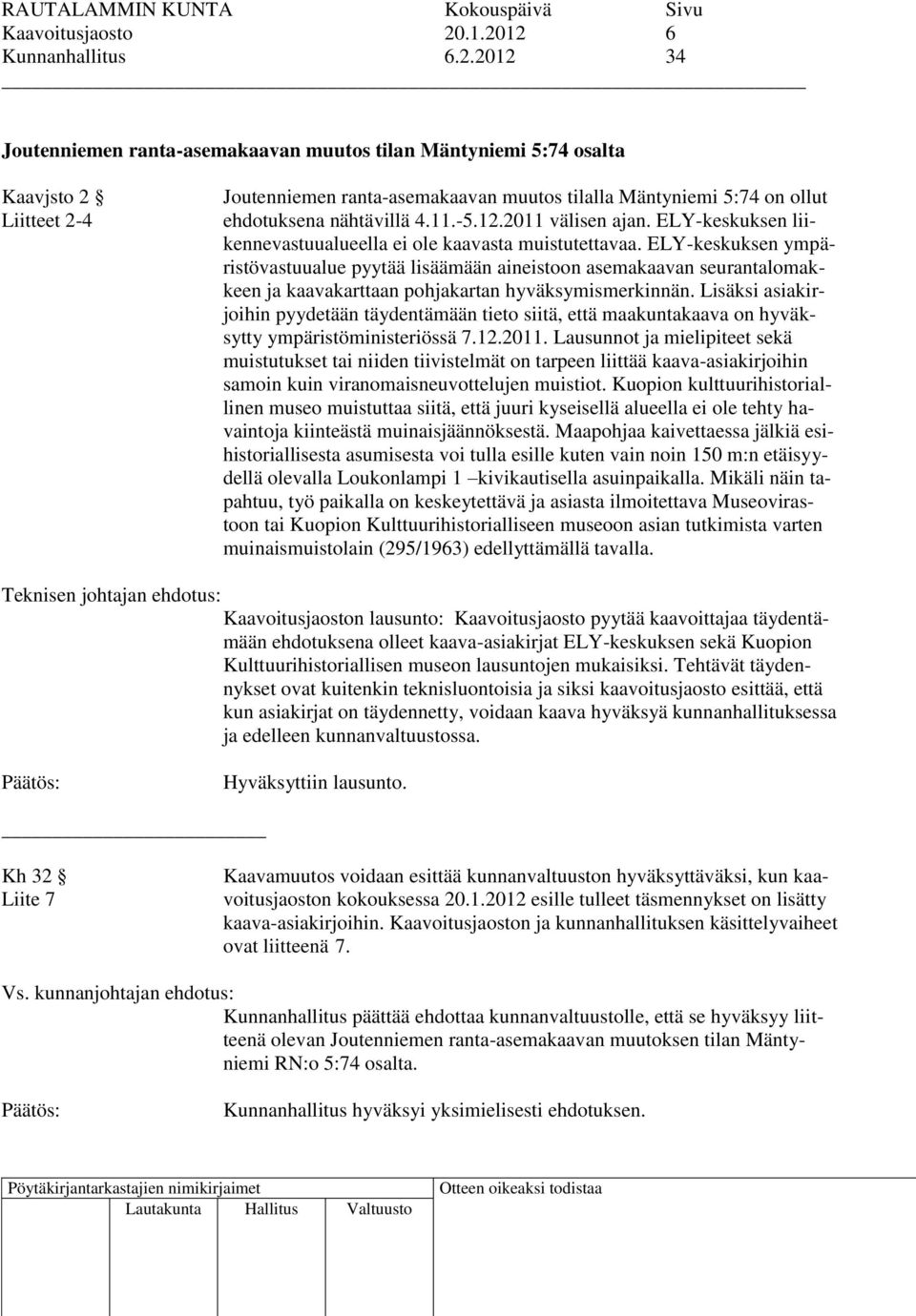 11.-5.12.2011 välisen ajan. ELY-keskuksen liikennevastuualueella ei ole kaavasta muistutettavaa.