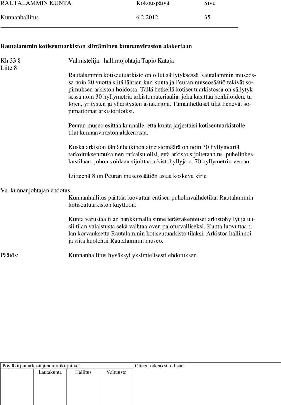 museossa noin 20 vuotta siitä lähtien kun kunta ja Peuran museosäätiö tekivät sopimuksen arkiston hoidosta.